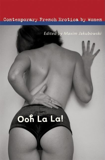 Ooh La La!: Contemporary French Erotica by Women by Jakubowski, Maxim
