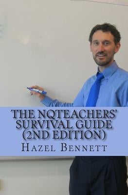 The NQTeachers' Survival Guide 2nd Edition: How to pass your induction year with flying colours by Bennett, Hazel