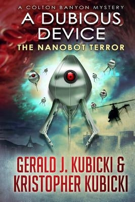 A Dubious Device: The Nanobot Terror by Kubicki, Kristopher