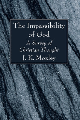 The Impassibility of God by Mozley, J. K.