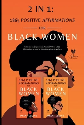 2 in 1: Positive Affirmations for Black Women: Cultivate an Empowered Mindset + Over 1,000 Affirmations to Read or Listen to A by Elkins, Imani