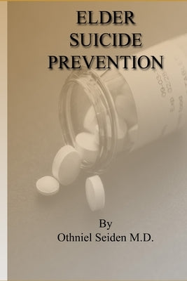 Elder Suicide Prevention by Seiden M. D., Othniel