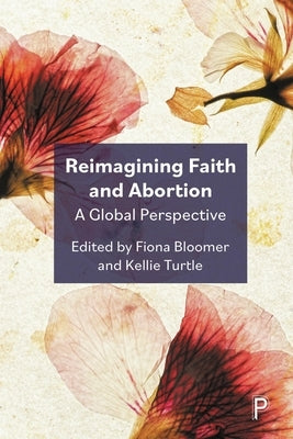 Reimagining Faith and Abortion: A Global Perspective by Ruttenberg, Danya