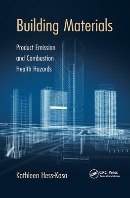 Building Materials: Product Emission and Combustion Health Hazards by Hess-Kosa, Kathleen