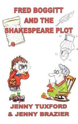 Fred Boggitt and the Shakespeare Plot by Tuxford, Jenny