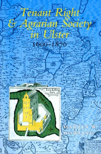 Tenant Right and Agrarian Society in Ulster 1600- by Dowling, Martin W.