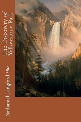 The Discovery of Yellowstone Park by Langford, Nathanial Pitt
