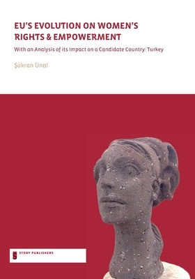STL EU's Evolution on Women's Rights and Empowerment: with an analysis of its impact on a candidate country: Turkey by Ünal, Sukran