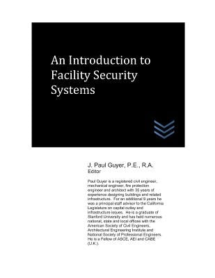 An Introduction to Facility Security Systems by Guyer, J. Paul