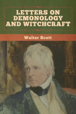 Letters on Demonology and Witchcraft by Scott, Walter