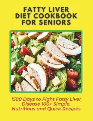 Fatty Liver Diet Cookbook for Seniors: 1500 Days to Fight Fatty Liver Disease 100+ Simple, Nutritious and Quick Recipes by Britain, Great