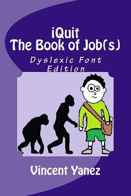 iQuit: The Book of Job(s): Dyslexic Font Edition by Yanez, Vincent