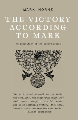The Victory According to Mark: An Exposition of the Second Gospel by Horne, Mark