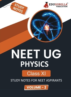 NEET UG Physics Class XI (Vol 2) Topic-wise Notes A Complete Preparation Study Notes with Solved MCQs by Edugorilla Prep Experts