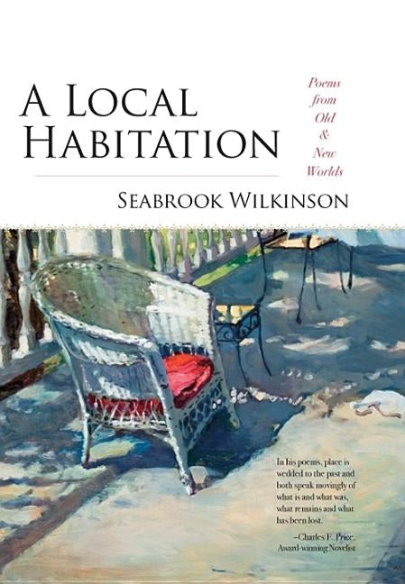 A Local Habitation: Poems from Old & New Worlds by Wilkinson, Seabrook