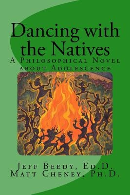 Dancing with the Natives: A Philosophical Novel about Adolescence by Cheney Ph. D., Matthew