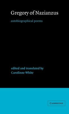 Gregory of Nazianzus: Autobiographical Poems by Gregory of Nazianzus