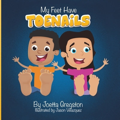 My Feet Have Toenails by Gregston, Joetta