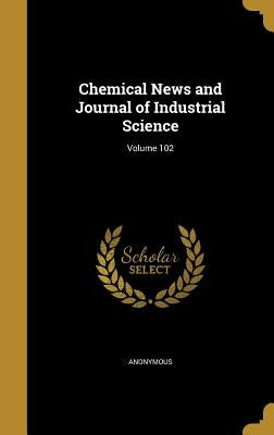 Chemical News and Journal of Industrial Science; Volume 102 by Anonymous