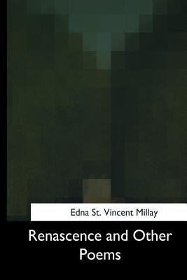 Renascence and Other Poems by St Vincent Millay, Edna