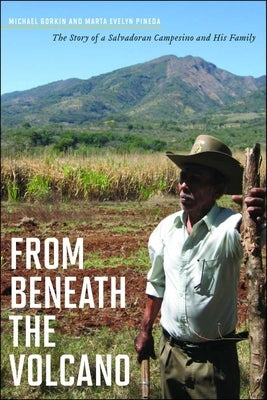 From Beneath the Volcano: The Story of a Salvadoran Campesino and His Family by Gorkin, Michael