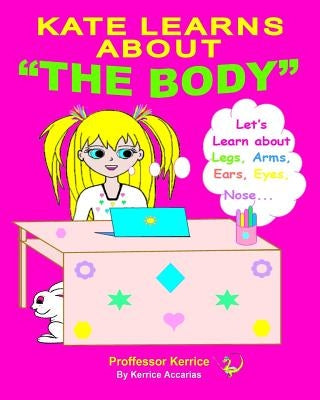 Kate Learns About the Body: with Proffessor Kerrice by Accarias, Kerrice