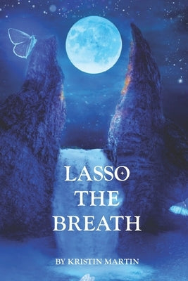 Lasso the Breath by Martin, Kristin