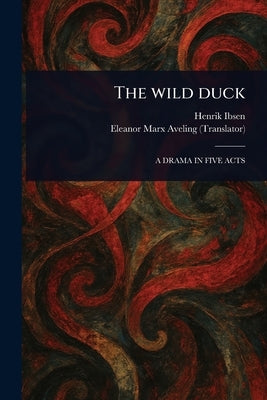 The Wild Duck by Ibsen, Henrik