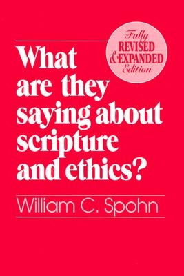 What Are They Saying about Scripture and Ethics? (Fully Revised and Expanded Edition) by Spohn, William C.