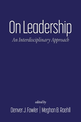 On Leadership: An Interdisciplinary Approach by Fowler, Denver J.