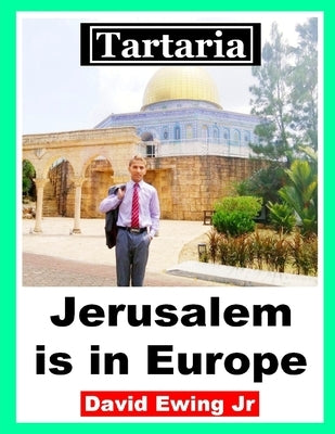 Tartaria - Jerusalem is in Europe: (not in colour) by Ewing, David, Jr.