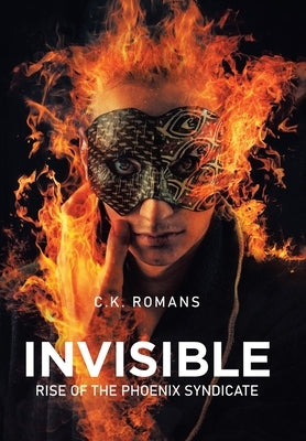 Invisible: Rise of the Phoenix Syndicate by Romans, C. K.