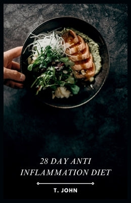 28 day Anti Inflammation Diet: Delicious Recipes for a Healthier You by John, T.