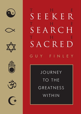 The Seeker, the Search, the Sacred: Journey to the Greatness Within by Finley, Guy