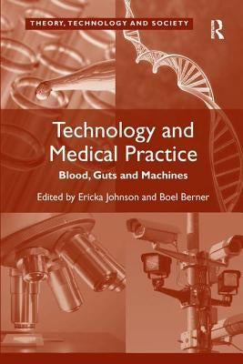 Technology and Medical Practice: Blood, Guts and Machines by Berner, Boel