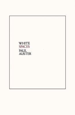 White Spaces: Selected Poems and Early Prose by Auster, Paul