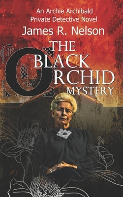 The Black Orchid Mystery by Nelson, James R.