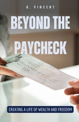 Beyond the Paycheck: Creating a Life of Wealth and Freedom by Nightingale, Avery