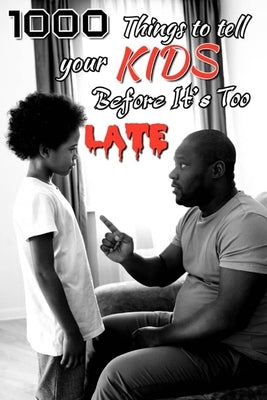 1000 Things you need to tell your kids before it will be too LATE. by Johnson, Lillian J.