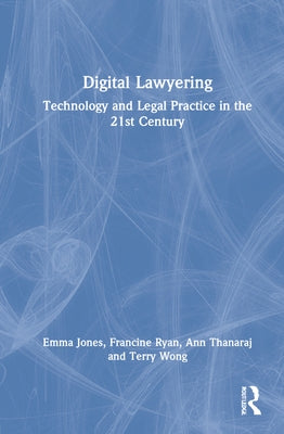 Digital Lawyering: Technology and Legal Practice in the 21st Century by Jones, Emma