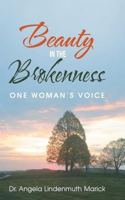 Beauty in the Brokenness: One Woman'S Voice by Marick, Angela Lindenmuth