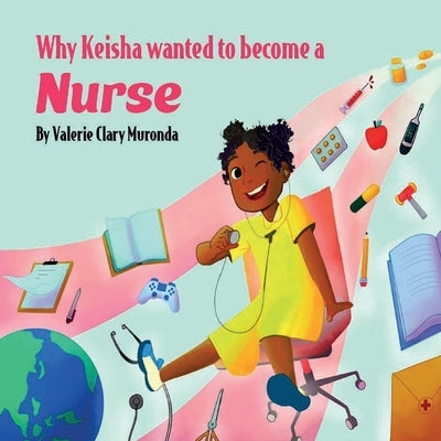 Why Keisha Wanted To Become A Nurse by Clary Muronda, Valerie