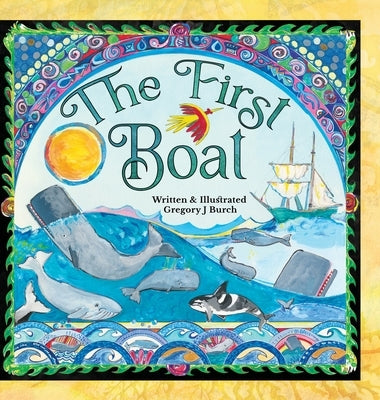 The First Boat by Burch, Gregory J.