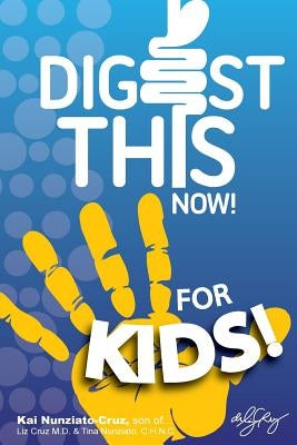 Digest This Now... For Kids!: Are You A Kid Struggling With Stomach, Weight, Sleeping or Stress Issues? by Cruz, Liz