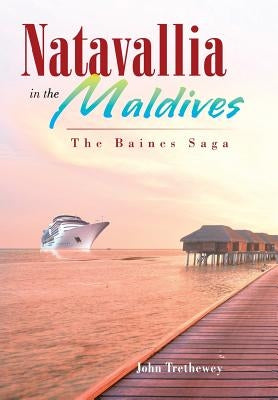 Natavallia in the Maldives: The Baines Saga by Trethewey, John