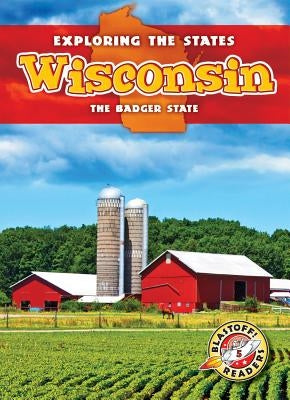 Wisconsin: The Badger State by Rechner, Amy