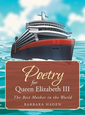 Poetry for Queen Elizabeth III: The Best Mother in the World by Hagen, Barbara