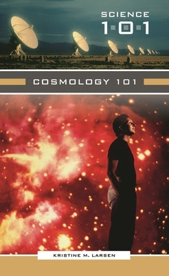 Cosmology 101 by Larsen, Kristine M.