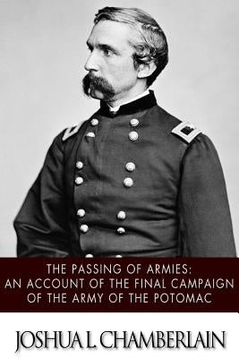 The Passing of the Armies: An Account of the Final Campaign of the Army of the Potomac by Chamberlain, Joshua L.