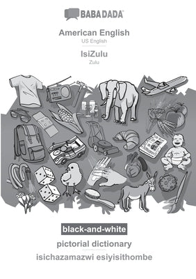 American English - IsiZulu, pictorial dictionary, BW: BABADADA US English - Zulu, visual dictionary, BW by Babadada Gmbh